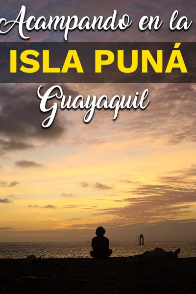 Acampando en la Playa de Cauchiche, Isla Puná, Guayaquil